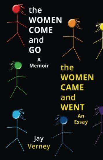 The Women Come and Go & the Women Came and Went: A Memoir & an Essay