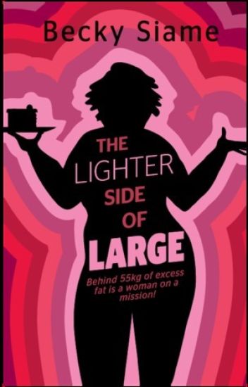 The Lighter Side of Large: Behind 55kg of excess fat is a woman on a mission: lose the weight, get the perfect career and win his heart.