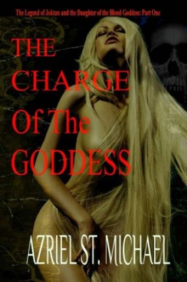 The Charge of the Goddess: The Legend of Joktan and the Daughter of the Blood Goddess, Part 1