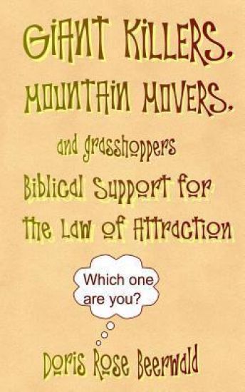 Giant Killers, Mountain Movers, and Grasshoppers: Biblical Support for the Law of Attraction