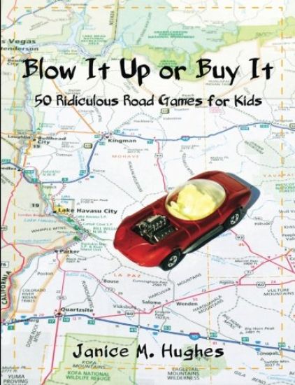 Blow It Up or Buy It: 50 Ridiculous Road Games for Kids