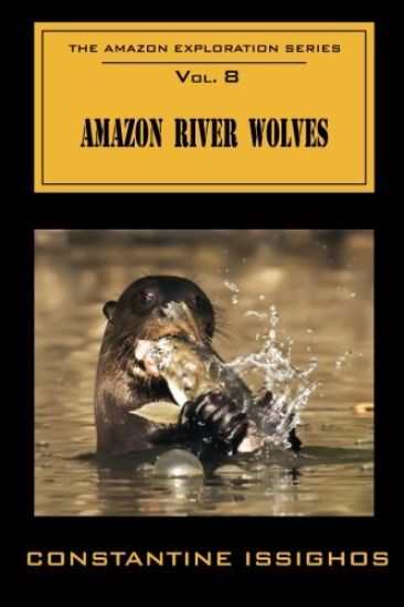 Amazon River Wolves: The Amazon Exploration Series
