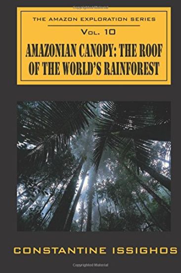 Amazonian Canopy: The Roof of the World's Rainforest: The Amazon Exploration Series