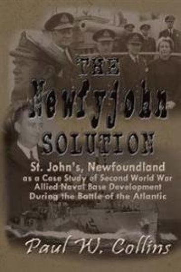 The "Newfyjohn" Solution: St. John's, Newfoundland as a Case Study of Second World War Allied Naval Base Development During the Battle of the Atlantic