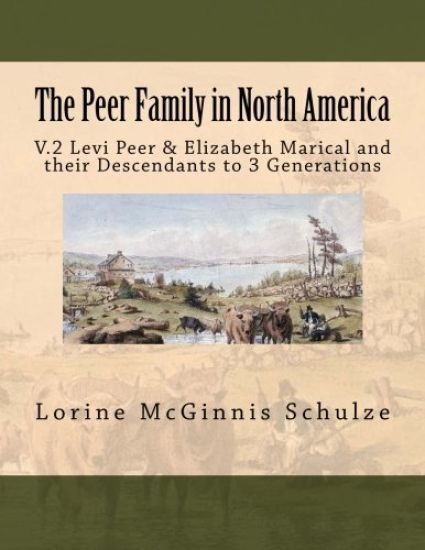 The Peer Family in North America: V.2 Levi Peer & Elizabeth Marical and their Descendants to 3 Generations