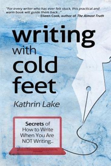 Writing with Cold Feet: Secrets of How to Write When You Are NOT Writing