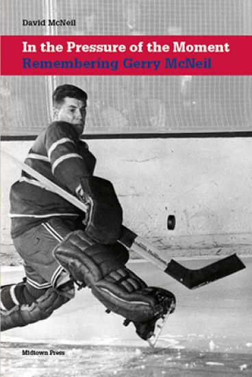 In the Pressure of the Moment: Remembering Gerry McNeil