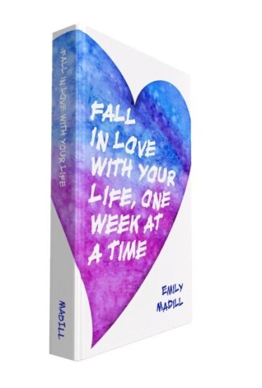 Fall In Love With Your Life, One Week at a Time