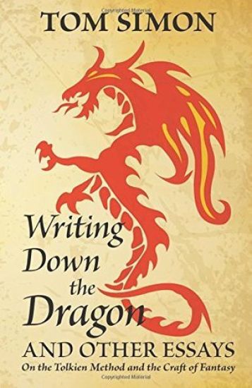 Writing Down the Dragon: And Other Essays on the Tolkien Method and the Craft of Fantasy