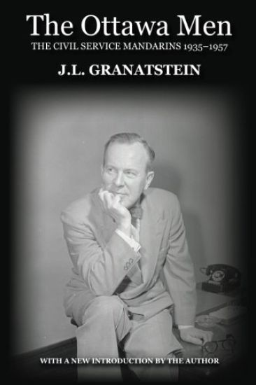 The Ottawa Men: The Civil Service Mandarins 1935-1957