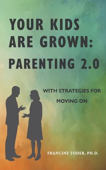 Your Kids Are Grown: Parenting 2.0: With Strategies for Moving on