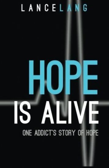 Hope Is Alive: One Addict's Story of Hope