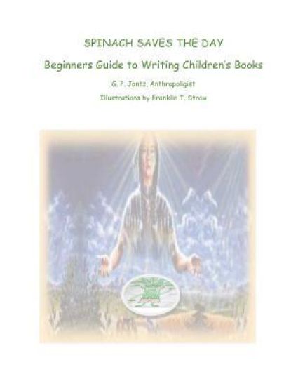 Spinach Saves The Day!: Beginners Guide to Writing Children's Books
