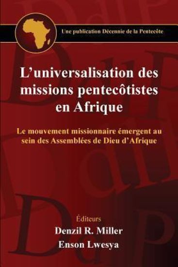 L'universalisation des missions pentecotistes en Afrique: Le mouvement missionnaire émergent au sein des Assemblées de Dieu d'Afrique