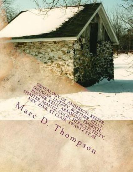 Genealogy of Anderson, Keefer, Gaugler, Livezey, Bortner, Kelly, Bucher, Kent, Arnold(2), Emerich, Shaffer, Mantz, Culin, Herrold, Felty, Ney, Zink, S