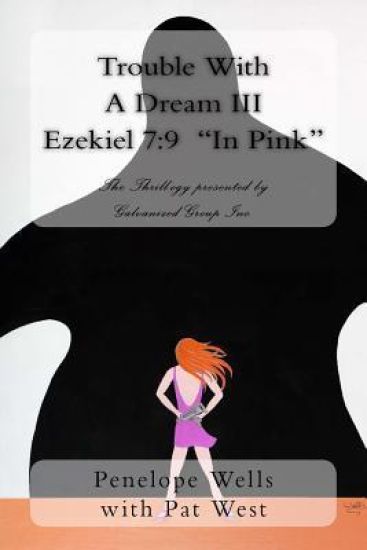 Trouble With A Dream III Ezekiel 7: 9 "In Pink" The Thrill-ogy presented by Galvanized Group Inc.