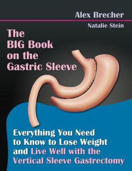 The Big Book on the Gastric Sleeve: Everything You Need to Know to Lose Weight and Live Well with the Vertical Sleeve Gastrectomy