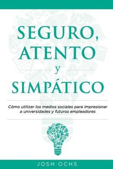 Seguro, Atento y Simpático: Cómo Utilizar Los Medios Sociales Para Impresionar a Universidades y a Futuros Empleadores
