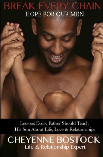 Break Every Chain: Lessons Every Father Should Teach Their Son about Life, Love & Relationships