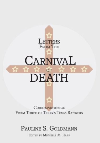 Letters from the Carnival of Death: Correspondence from Three of Terry's Texas Rangers