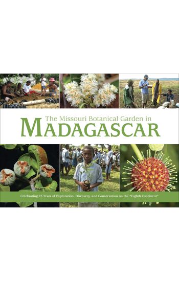Missouri Botanical Garden in Madagascar: Celebrating 25 Years of Exploration, Discovery, and Conservation on the Eighth Continent