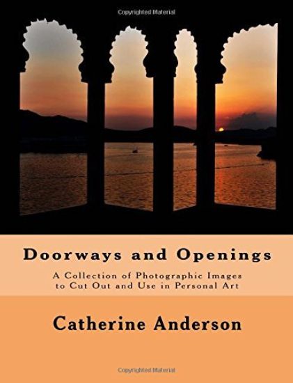 Doorways and Openings: A Collection of Photographic Images to Cut Out and Use in Personal Art