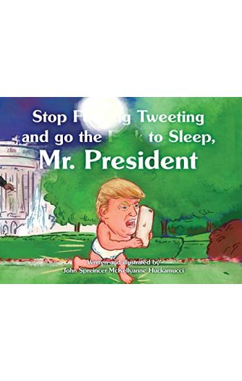 Stop F**king Tweeting and Go the F**k to Sleep, Mr. President