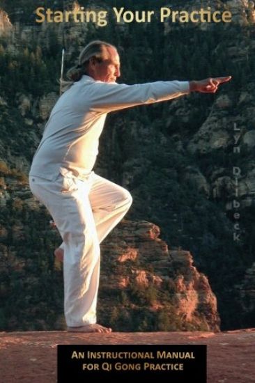 Starting Your Practice: An Instructional Manual for Qi Gong Practice