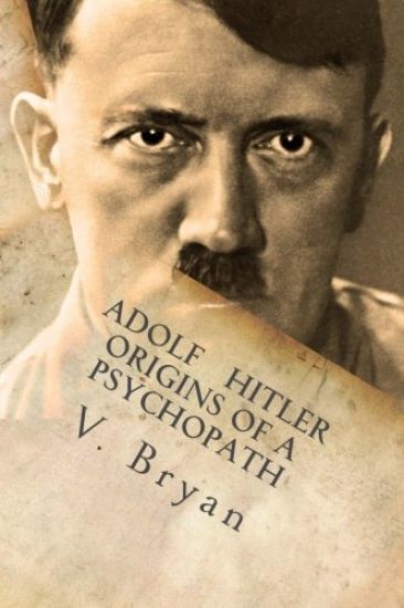 Adolf Hitler Origins of a Psychopath: The Nephilim Connection - A Biblical Account