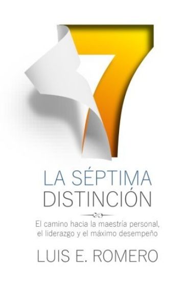 La Séptima Distinción: El Camino Hacia La Maestría Personal, El Liderazgo Y El Máximo Desempeño