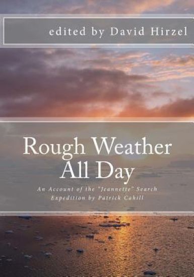 Rough Weather All Day: An Account of the Jeannette Search Expedition by Patrick Cahill