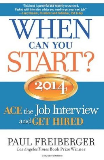 When Can You Start? ACE the Job Interview and GET HIRED 2014