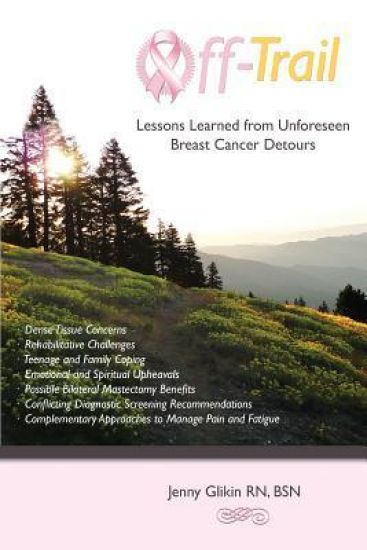 Off trail Lessons Learned from Unforeseen Breast Cancer Detours: *Dense Tissue Concerns *Rehabilitative Challenges *Teenage and Family Coping *Emotion
