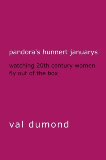 Pandora's Hunnert Januarys: Watching 20th Century Women Fly Out of the Box