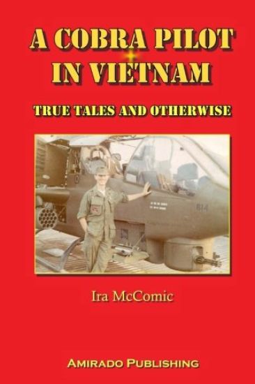 A Cobra Pilot in Vietnam: True Tales and Otherwise