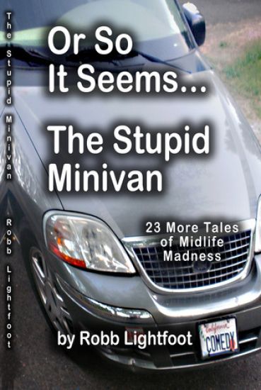 Or So It Seems ... the Stupid Minivan and More Tales of Midlife Madness