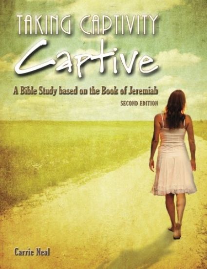 Taking Captivity Captive Second Edition: A Bible Study Based on the Book of Jeremiah