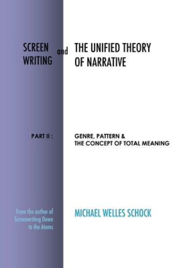Screenwriting and the Unified Theory of Narrative: Part II: Genre, Pattern & the Concept of Total Meaning