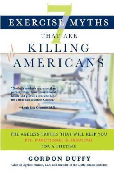 7 Exercise Myths that Are Killing Americans: The Ageless Truths that Will Keep You Fit, Functional and Fabulous for a Lifetime