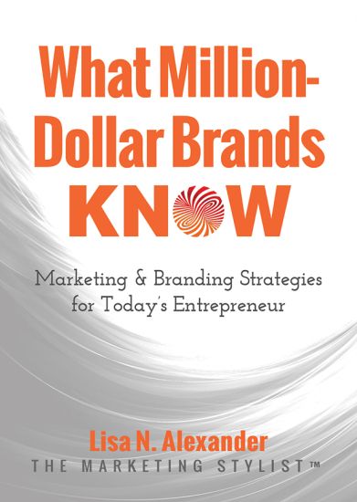 What Million-Dollar Brands Know: Marketing & Branding Strategies for Today's Entrepreneur