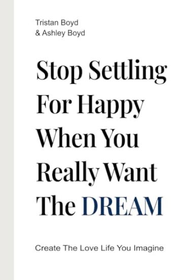 Stop Settling For Happy When You Really Want The Dream