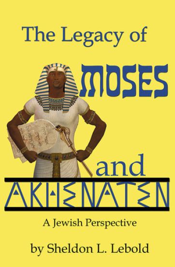 The Legacy of Moses and Akhenaten
