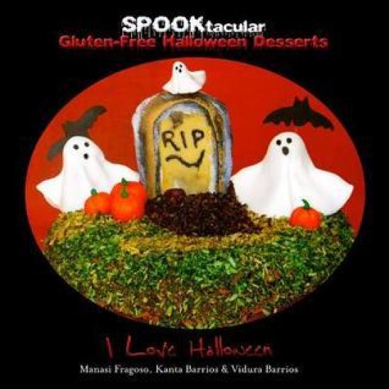 SPOOKtacular Gluten-Free Halloween Desserts: A cookbook of delicious, wheat-free, dairy free, all natural organic recipes that will dazzle your guests