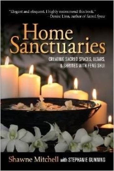 Home Sanctuaries: Creating Sacred Spaces, Altars, and Shrines with Feng Shui