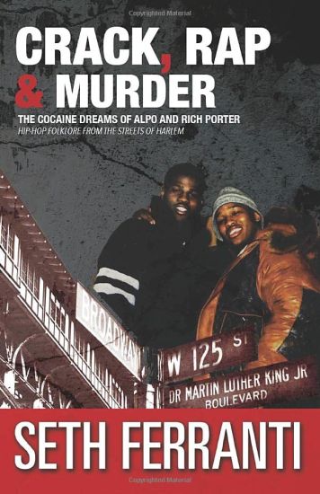 Crack, Rap and Murder: The Cocaine Dreams of Alpo and Rich Porter Hip-Hop Folklore from the Streets of Harlem