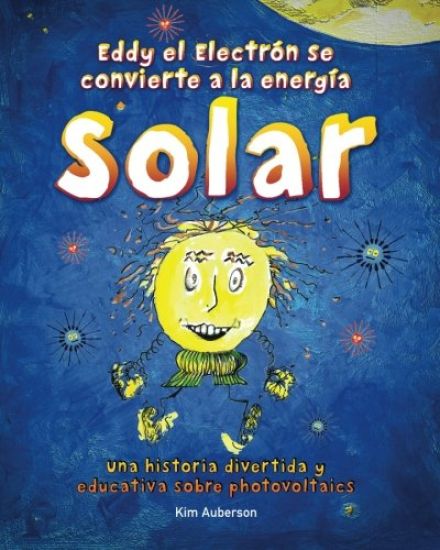 Eddy el Electron se convierte a la energia Solar: Una historia divertida y educativa sobre photovoltaics