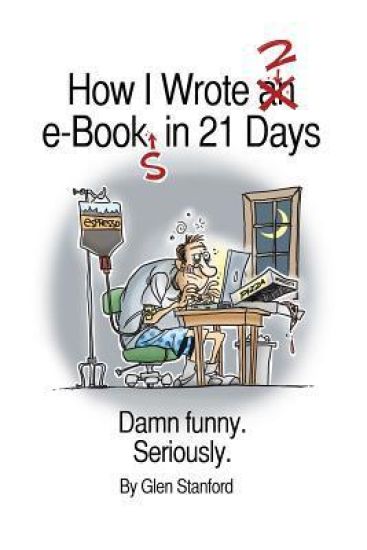 How I Wrote 2 E-Books in 21 Days: Damn Funny. Seriously.