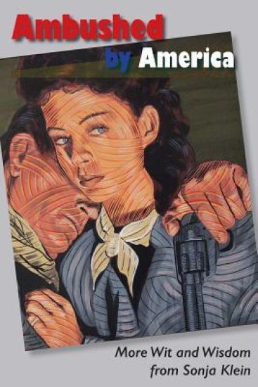 Ambushed by America: More Wit and Wisdom from Sonja Klein