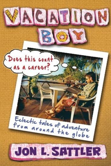 Vacation Boy: Does This Count as a Career?: Eclectic Tales of Adventure from Around the Globe