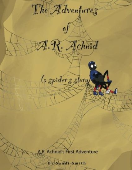 The Adventures of A.R. Achnid (a spider's story)